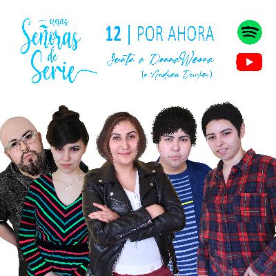 CAPÍTULO 12 | Por Ahora con DonnaWeona