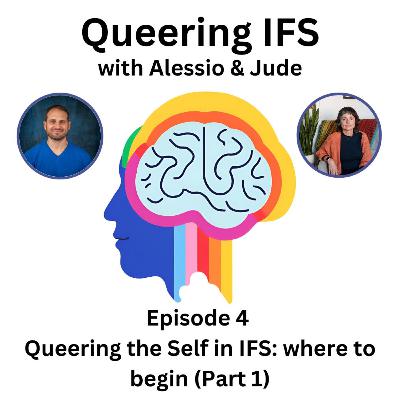 Episode 4 - Queering IFS - Queering the Self in Internal Family Systems (IFS): Where to Begin (Part 1)