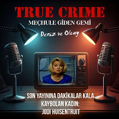 Son Yayınına Dakikalar Kala Kaybolan Kadın: Jodi Huisentruit