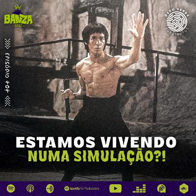 BANZAcast 404 - ESTAMOS VIVENDO NUMA SIMULAÇÃO?!