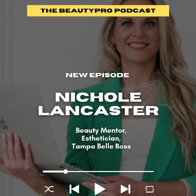 247. Nichole Lancaster: Beauty Mentor, Esthetician, Tampa Belle Boss