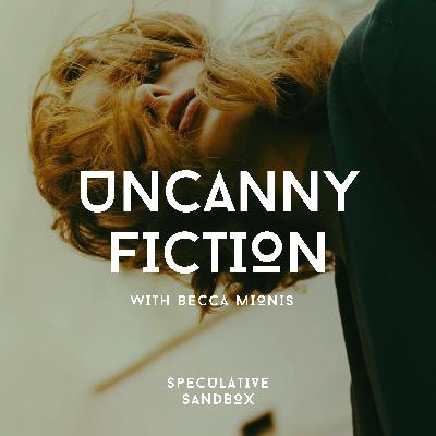 73. Uncanny Fiction