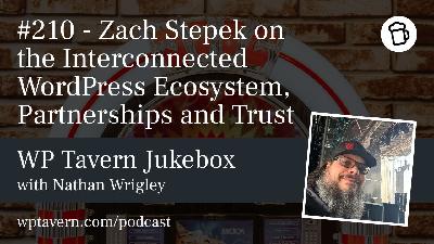 #210 – Zach Stepek on the Interconnected WordPress Ecosystem, Partnerships and Trust