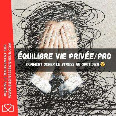 Comment Gérer le Stress au Quotidien - Équilibre vie privée et vie pro Comment Gérer le Stress au Quotidien - Équilibre vie privée et vie pro