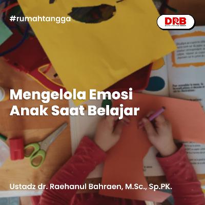 Mengelola Emosi Anak Saat Belajar Mengelola Emosi Anak Saat Belajar