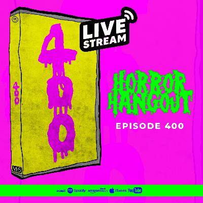 Horror Hangout #400 : LIVE!