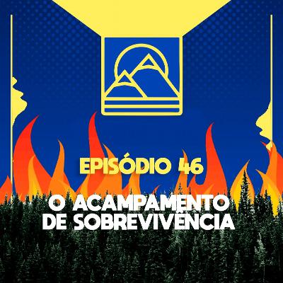 Episódio 46 - O acampamento de sobrevivência!