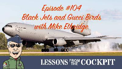 Episode #104: Black Jets and Gucci Birds with Retired Lt Col Mike Ethridge