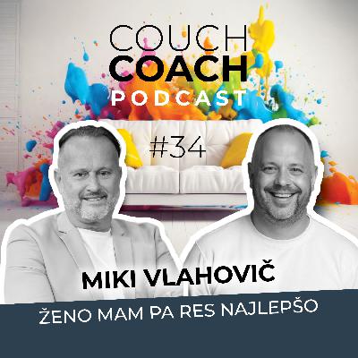 Ženo mam pa res najlepšo (Miki Vlahovič) - COUCHCOACH PODCAST EP#34