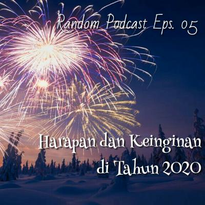 Harapan dan Keinginan di Tahun 2020 | Random Podcast Eps. 05 Harapan dan Keinginan di Tahun 2020 | Random Podcast Eps. 05