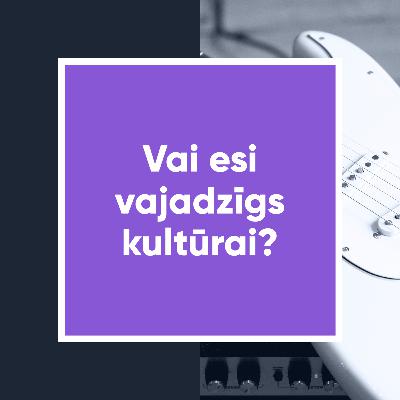 Pētījums fokusā | Vai esi vajadzīgs kultūrai?