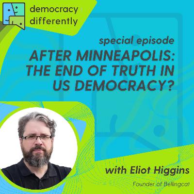 After Minneapolis: The end of truth in US democracy? with Eliot Higgins After Minneapolis: The end of truth in US democracy? with Eliot Higgins