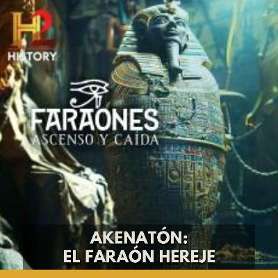 Faraones: Ascenso Y Caída - Akenatón El Faraón Hereje