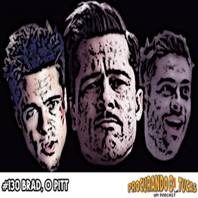 PB-Um Podcast #130 Brad,o Pitt