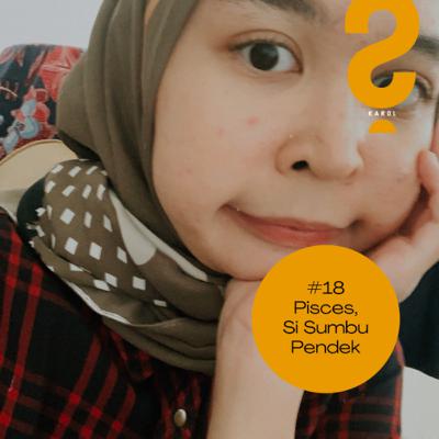 #18 Pisces, Si Sumbu Pendek #18 Pisces, Si Sumbu Pendek