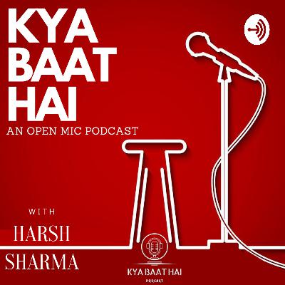 "KYA BAAT HAI" An 'OPEN MIC PODCAST' By ANCHOR HARSH SHARMA