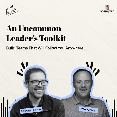 Build Teams That Will Follow You Anywhere ft. Wes Clines