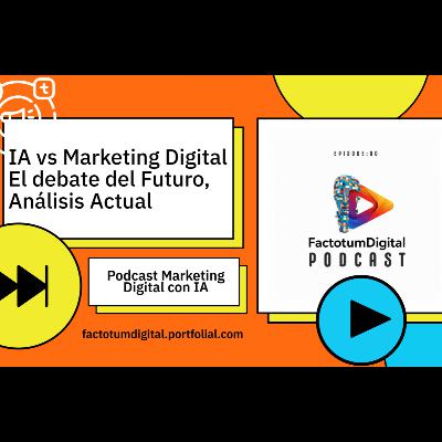 IA vs Marketing Digital El debate del Futuro, Análisis Actual IA vs Marketing Digital El debate del Futuro, Análisis Actual