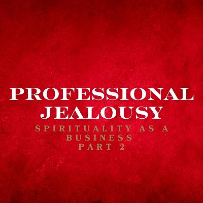 Spirituality As A Business/ Professional Jealousy: part 2
