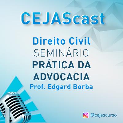 CURSO CEJAS | DIREITO CIVIL | Seminário de Prática da Advocacia | Prof. Edgard Borba