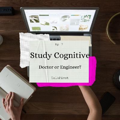 #35 TalkPivot: Study Cognitives Ep 7: Doctor or Engineer? #35 TalkPivot: Study Cognitives Ep 7: Doctor or Engineer?