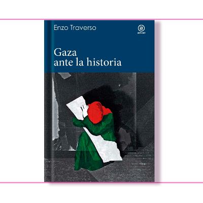 #19 | Gaza ante la historia - Enzo Traverso #19 | Gaza ante la historia - Enzo Traverso