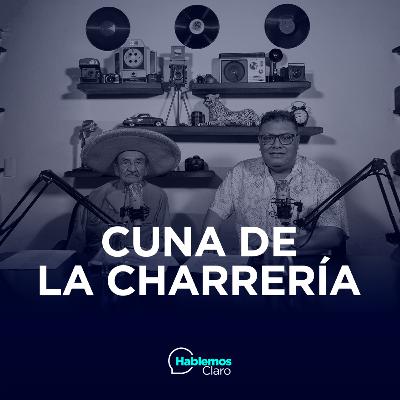 E90: La Cuna de la Charrería (Con Don Nachito Cal y Mayor)