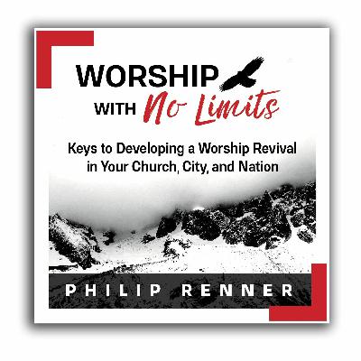 Philip Renner - Worship With No Limits - E8 - The Secret to Worship & Revival Philip Renner - Worship With No Limits - E8 - The Secret to Worship & Revival