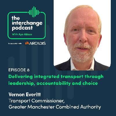 Delivering integrated transport through leadership, accountability and choice with Vernon Everitt, Greater Manchester Combined Authority