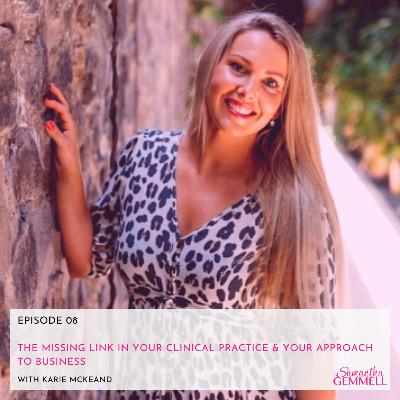 The Missing Link In Your Clinical Practice & Your Approach To Business With Karlie McKeand