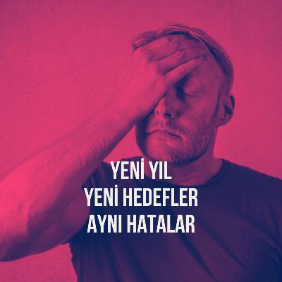 164. Yeni Yıl. Yeni Hedefler. Aynı Hatalar