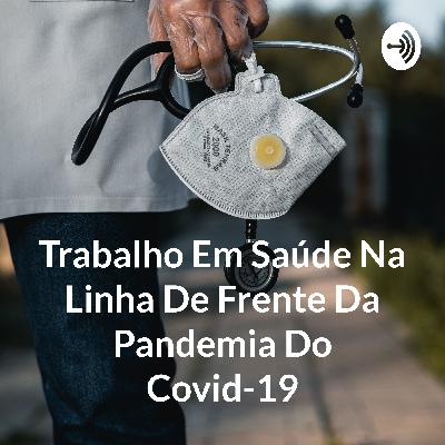 Trabalho em Saúde na linha de frente do Covid-19.