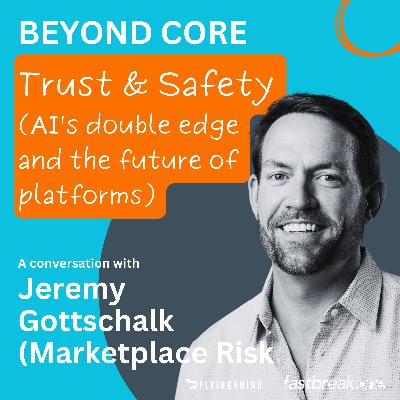 Trust & Safety - AI's double edge and the future of platforms - Jeremy Gottschalk (Marketplace Risk)