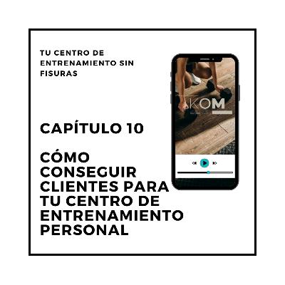 10. Cómo CONSEGUIR CLIENTES para tu centro de entrenamiento personal