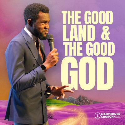 The Good Land & The Good God Part 1 || Egypt To Canaan: Fulfill Your Destiny || Part 2 The Good Land & The Good God Part 1 || Egypt To Canaan: Fulfill Your Destiny || Part 2