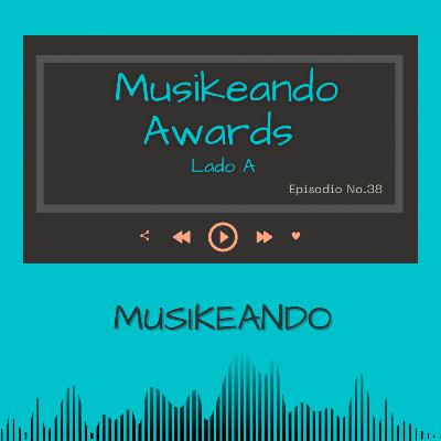 Episodio 38: Musikeando Awards Lado A