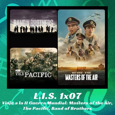LIS 1X06 - Viaje a la II Guerra Mundial: Masters of the Air, The Pacific, Band of Brothers