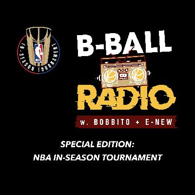 S E12: B-Ball Radio spotlights the opening of the NBA In-Season Tournament through their unique lens