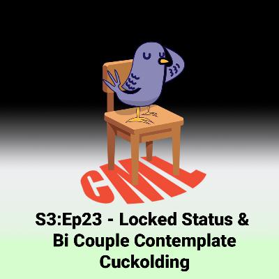 Ep23 - Locked Status & Bi Couple Contemplate Cuckolding