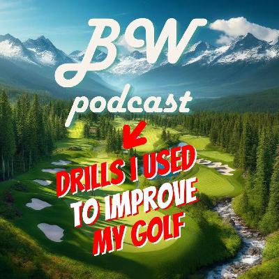 BW POD EP 3: Drills I used to IMPROVE my golf game