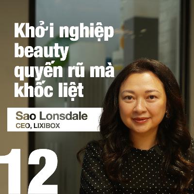 Khởi nghiệp beauty quyến rũ mà khốc liệt | Sao Lonsdale, CEO Lixibox | Zero to X S1E12