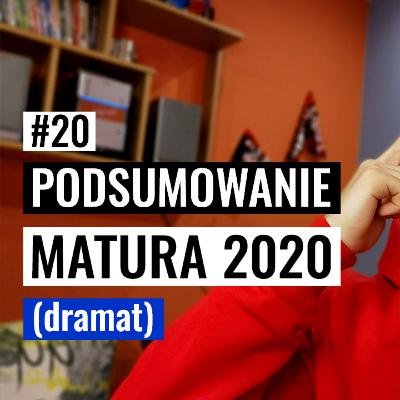 MATURA 2020 TO DRAMAT #20