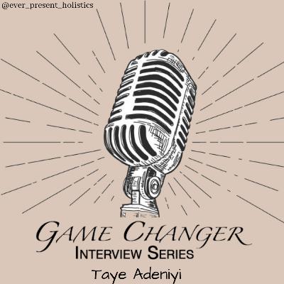 Game Changer Series: Interview 2 with Taye Adeniyi