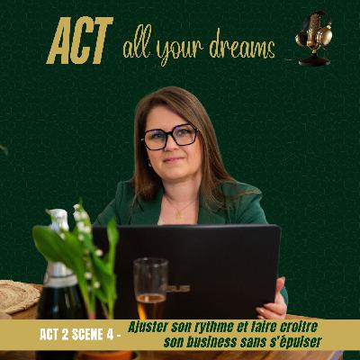 Act 2 scène 4 - Ajuster son rythme et faire croître son business sans s'épuiser Act 2 scène 4 - Ajuster son rythme et faire croître son business sans s'épuiser