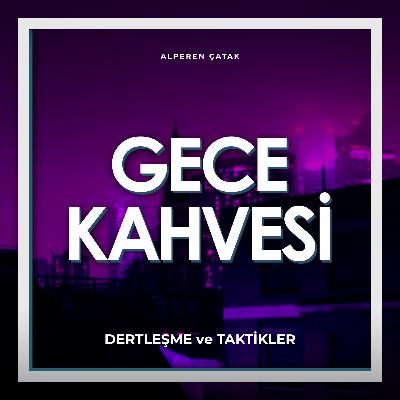 1.3 | Dertleşme ve Taktikler