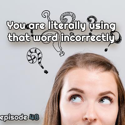 You are literally using that word incorrectly