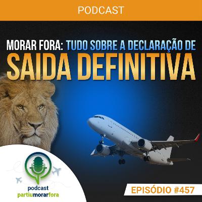 Morar fora: tudo sobre a Declaração de Saída Definitiva do Brasil - Episódio - 457
