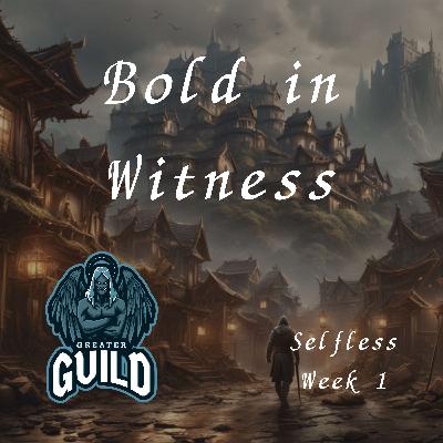 Bold in Witness | Week 1 | Selfless