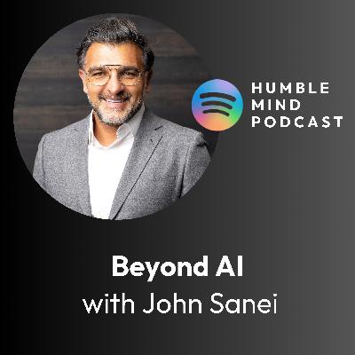 #35 Beyond AI: The Frequency of Humanity's Future with John Sanei