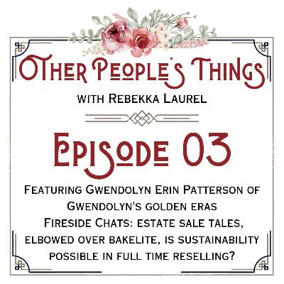 Fireside Chats: Estate Sale Tales, Elbowed Over Bakelite, and is Sustainability in Full Time Reselling Possible? Featuring Gwendolyn Erin Patterson of Gwendolyn's Golden Eras Fireside Chats: Estate Sale Tales, Elbowed Over Bakelite, and is Sustainability in Full Time Reselling Possible? Featuring Gwendolyn Erin Patterson of Gwendolyn's Golden Eras